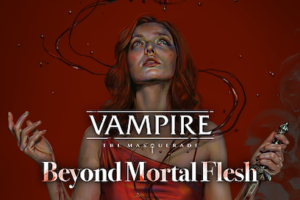 Vampire: the Masquerade — Beyond Mortal Flesh